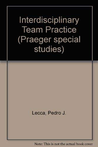 Interdisciplinary team practice: Issues and trends by Pedro J. Lecca