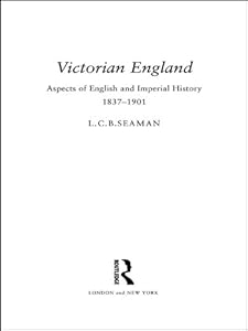 Victorian England: Aspects of English and Imperial History 1837-1901