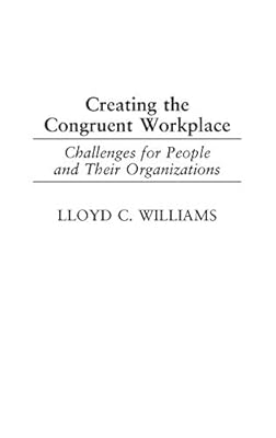 Creating the Congruent Workplace: Challenges for People and Their Organizations