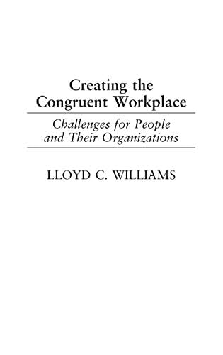 Creating the Congruent Workplace: Challenges for People and Their Organizations by Lloyd C. Williams