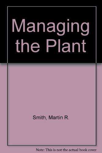 Managing the Plant by Martin R. Smith