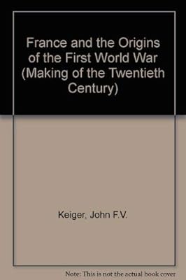 France and the origins of the First World War (The Making of the 20th century)