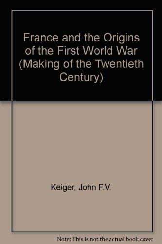 France and the origins of the First World War (The Making of the 20th century) by John F. V Keiger