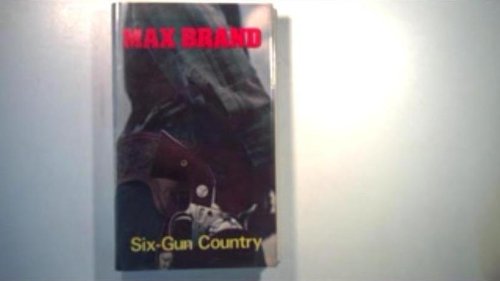 Six Gun Country by Max Brand