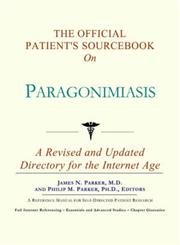 The Official Patient's Sourcebook on Paragonimiasis: A Revised and Updated Directory for the Internet Age by Icon Health Publications