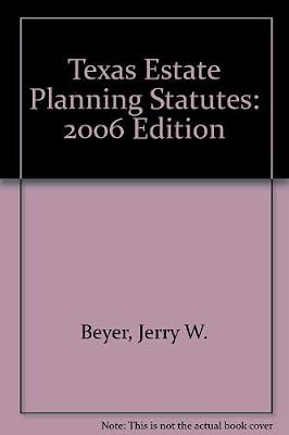 Texas Estate Planning Statutes: 2006 Edition