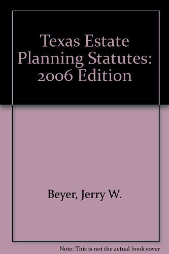 Texas Estate Planning Statutes: 2006 Edition by Gerry W. Beyer