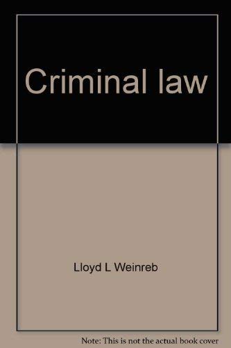 Criminal law: Cases, comment and questions (University casebook series) by Lloyd L Weinreb
