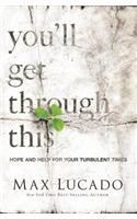 You'll Get Through This: Hope and Help for Your Turbulent Times by Max Lucado