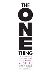 The ONE Thing: The Surprisingly Simple Truth Behind Extraordinary Results by Gary Keller
