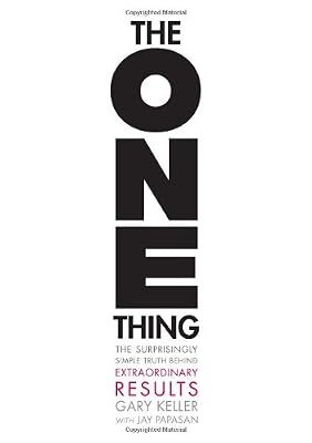 The ONE Thing: The Surprisingly Simple Truth Behind Extraordinary Results