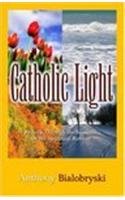 Catholic Light: Beauty Through the Seasons for the Spiritual Retreat by Anthony Bialobryski