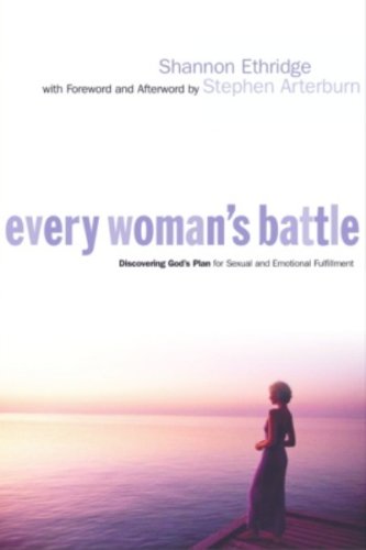 Every Woman's Battle: Discovering God's Plan for Sexual and Emotional Fulfillment by Shannon Ethridge
