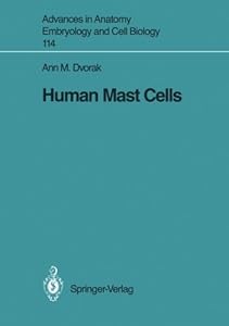 Human Mast Cells (Advances in Anatomy, Embryology and Cell Biology Book 114) by Ann M. Dvorak
