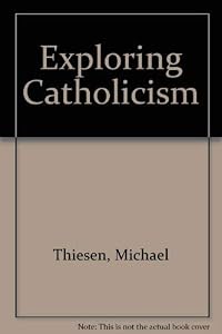 Exploring Catholicism by Michael Theisen