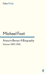 Aneurin Bevan: A Biography: Volume 1: 1897-1945