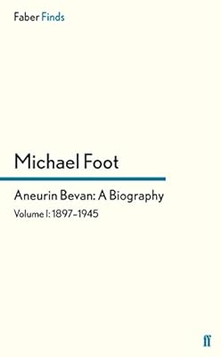 Aneurin Bevan: A Biography: Volume 1: 1897-1945