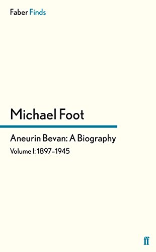 Aneurin Bevan: A Biography: Volume 1: 1897-1945 by Michael Foot