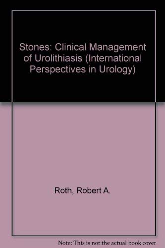 Stones: Clinical Management of Urolithiasis by Robert A. Roth