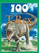 100 Things You Should Know about T. Rex (100 Things You Should Know About... (Mason Crest)) by Steve Parker