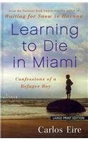 Learning to Die in Miami: Confessions of a Refugee Boy by Carlos Eire