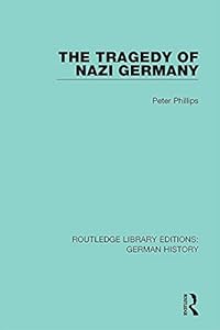 The Tragedy of Nazi Germany (Routledge Library Editions: German History Book 33)