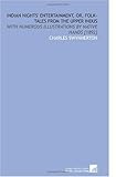 Indian Nights' Entertainment, or, Folk-Tales From the Upper Indus: With Numerous Illustrations by Native Hands Indian Nights' Entertainment, or, Folk-Tales From the Upper Indus: With Numerous Illustrations by Native Hands