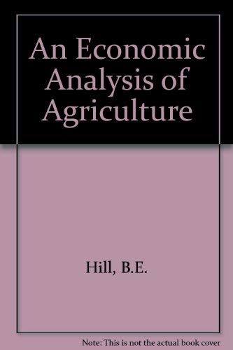 Economic Analysis of Agriculture by Brian E. Hill