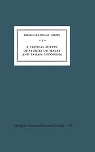 A Critical Survey of Studies on Malay and Bahasa Indonesia: Bibliographical Series 5 (Koninklijk Instituut voor Taal-, Land- en Volkenkunde) by A. Teeuw