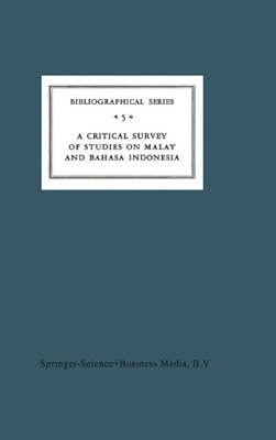 A Critical Survey of Studies on Malay and Bahasa Indonesia: Bibliographical Series 5 (Koninklijk Instituut voor Taal-, Land- en Volkenkunde)