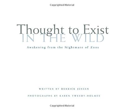 Thought to Exist in the Wild: Awakening from the Nightmare of Zoos