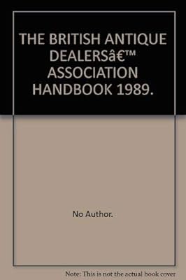 THE BRITISH ANTIQUE DEALERSâ?TM ASSOCIATION HANDBOOK 1989.
