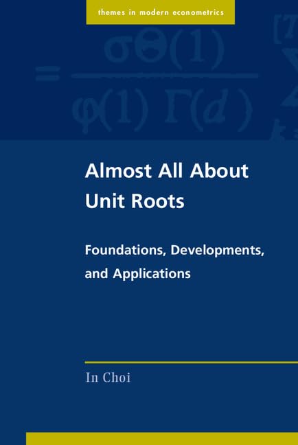 Almost All about Unit Roots: Foundations, Developments, and Applications (Themes in Modern Econometrics) by In Choi