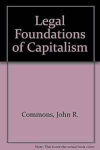 Legal Foundations of Capitalism by John R. Commons