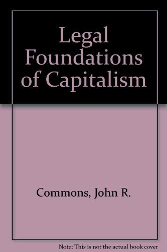 Legal Foundations of Capitalism by John R. Commons