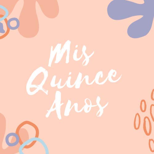 Mis Quince Años Guestbook: Quinceanera Sign In Guest book - Quince Signature book by Quinceanera Guest Books