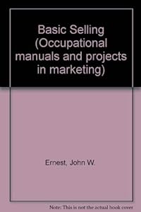 Basic selling (Occupational manuals and projects in marketing) by John W. Ernest