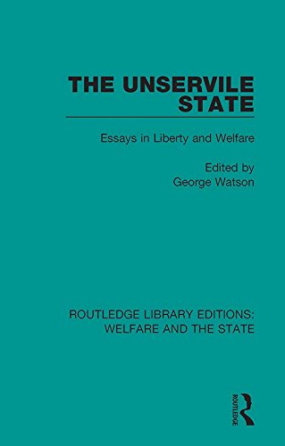 The Unservile State: Essays in Liberty and Welfare (Routledge Library Editions: Welfare and the State) by George Watson