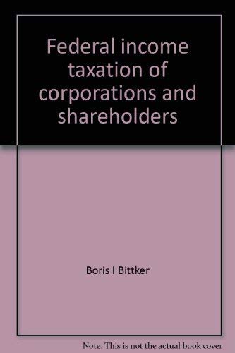 Federal income taxation of corporations and shareholders by Boris I Bittker