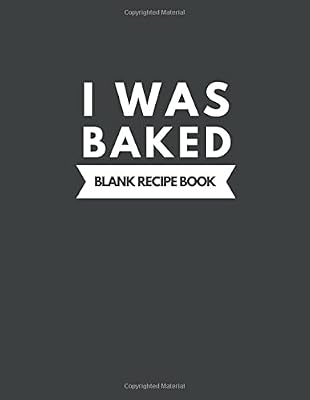 I Was Baked Blank Recipe Book: Big cookbook to collection recipes Best Gift for mom sister and daughter