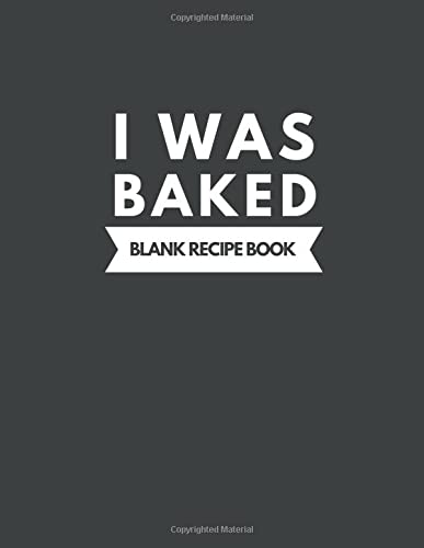 I Was Baked Blank Recipe Book: Big cookbook to collection recipes Best Gift for mom sister and daughter by Cleo Prints