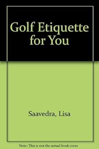 Golf Etiquette for You by Lisa Saavedra