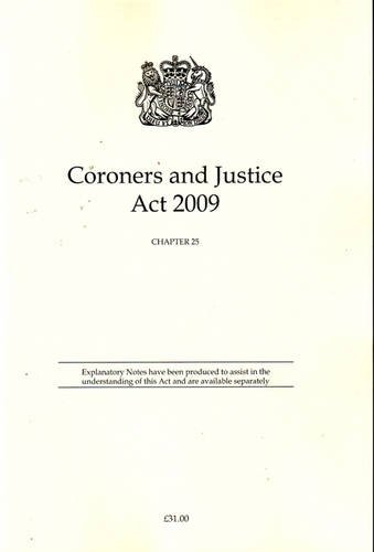Coroners and Justice Act 2009: Ellizabeth II - Chapter 25 by Stationery Office (Great Britain)