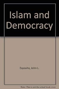 Islam and Democracy by John L. Esposito