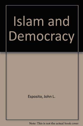 Islam and Democracy by John L. Esposito