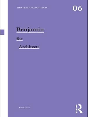 Benjamin for Architects (Thinkers for Architects Book 6)