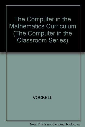 Computer in the Mathematic Curriculum (The Computer in the Classroom Series) by Edward L. Vockell