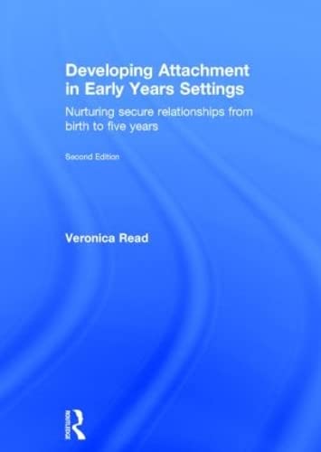 Developing Attachment in Early Years Settings: Nurturing secure relationships from birth to five years by Veronica Read