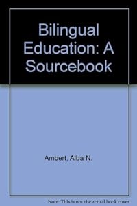 Bilingual Education a Sourcebook by Alba N. Ambert