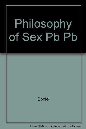 The Philosophy of sex: Contemporary readings (Littlefield, Adams quality paperback ; no. 351) by Soble